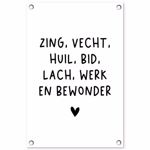Zing vecht huil bid lach werk en bewonder - Quotes - Spreuken - Ramses Shaffy tuinposter los doek klein -3d