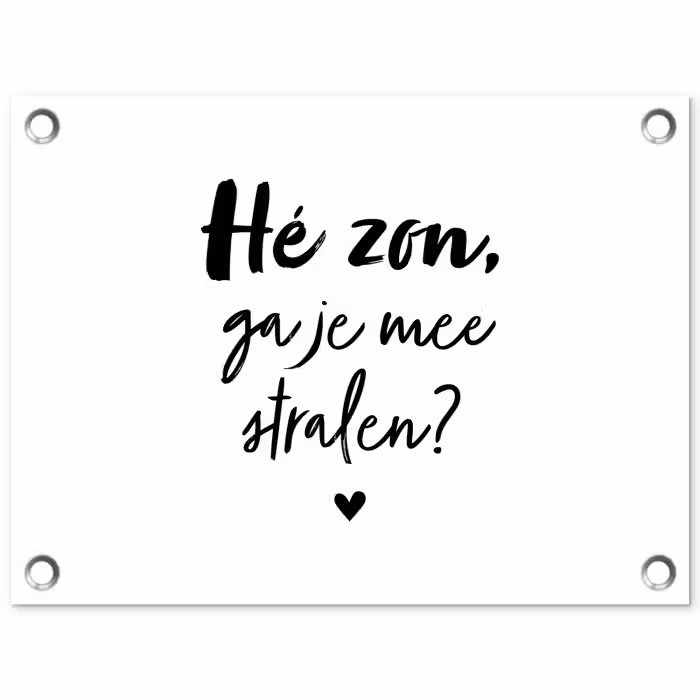 Zon - Tekst - Hé zon, ga je mee stralen? - Quotes tuinposter los doek klein -3d