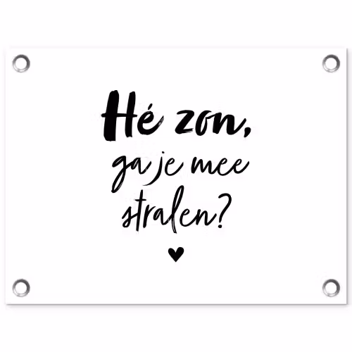 Zon - Tekst - Hé zon, ga je mee stralen? - Quotes tuinposter los doek klein -3d