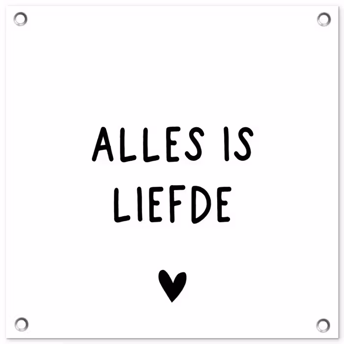 Spreuken - Alles is liefde - Bløf - Quotes tuinposter los doek klein -3d