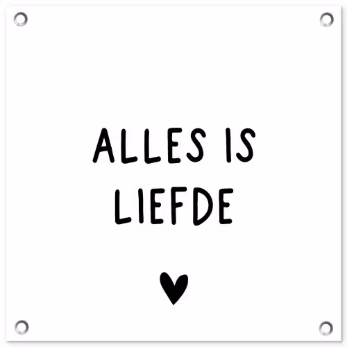 Spreuken - Alles is liefde - Bløf - Quotes tuinposter los doek klein -3d