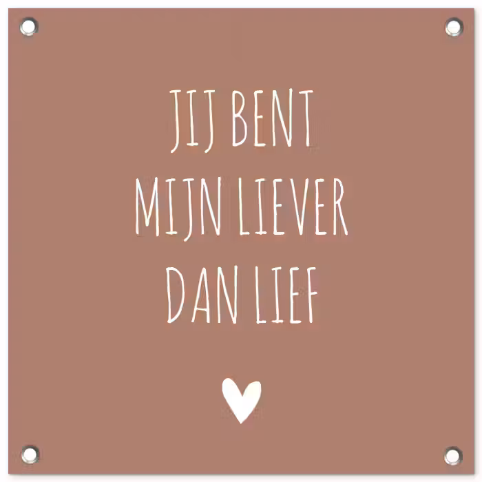 Spreuken - Jij bent mijn liever dan lief - Quotes tuinposter los doek klein -3d