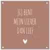 Spreuken - Jij bent mijn liever dan lief - Quotes tuinposter los doek klein -3d