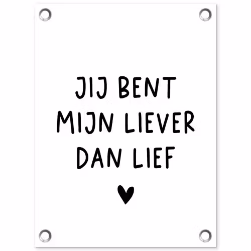 Spreuken - Jij bent mijn liever dan lief - Quotes tuinposter los doek klein -3d