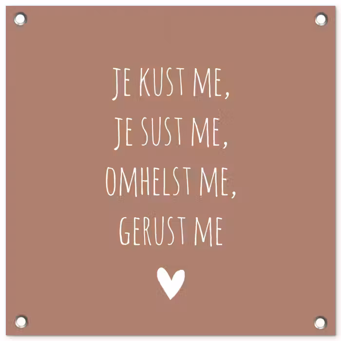 Spreuken - Je kust me je sust me - Maaike Ouboter - Quotes tuinposter los doek klein -3d