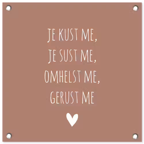 Spreuken - Je kust me je sust me - Maaike Ouboter - Quotes tuinposter los doek klein -3d