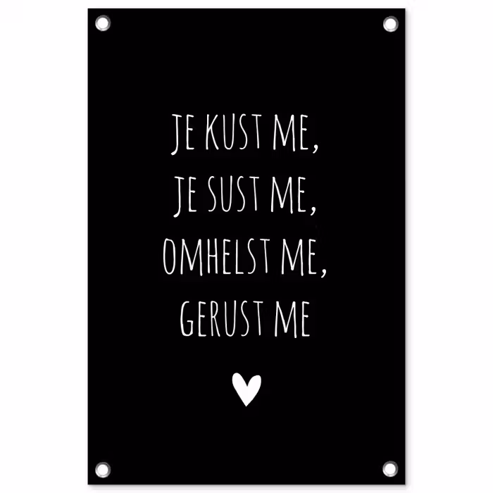 Spreuken - Je kust me je sust me - Quotes - Maaike Ouboter tuinposter los doek klein -3d