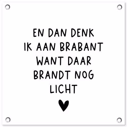 Spreuken - En dan denk ik aan Brabant - Quotes - Guus Meeuwis tuinposter los doek klein -3d