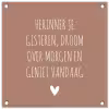 Spreuken - Herinner je gisteren droom over morgen en geniet vandaag - Quotes tuinposter los doek klein -3d