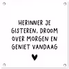 Spreuken - Herinner je gisteren droom over morgen en geniet vandaag - Quotes tuinposter los doek klein -3d
