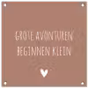 Spreuken - Grote avonturen beginnen klein - Quotes tuinposter los doek klein -3d