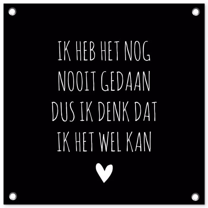 Spreuken - Ik heb het nog nooit gedaan dus - Quotes tuinposter los doek klein -3d
