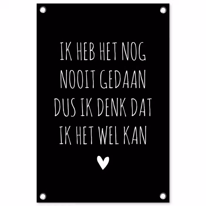 Spreuken - Ik heb het nog nooit gedaan dus - Quotes tuinposter los doek klein -3d