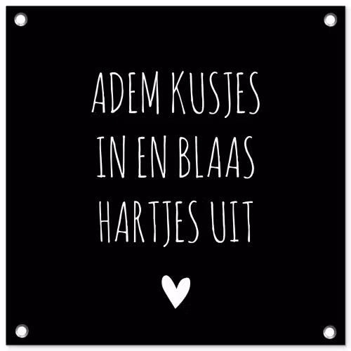 Spreuken - Adem kusjes in en blaas hartjes uit - Quotes tuinposter los doek klein -3d