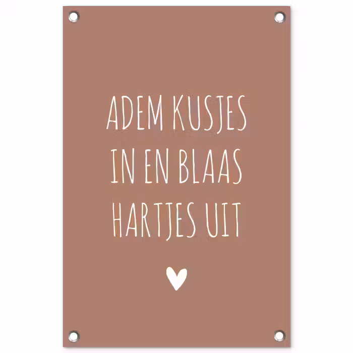 Spreuken - Adem kusjes in en blaas hartjes uit - Quotes tuinposter los doek klein -3d