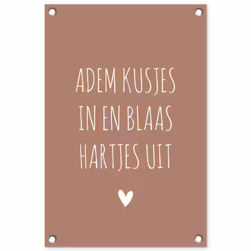 Spreuken - Adem kusjes in en blaas hartjes uit - Quotes tuinposter los doek klein -3d