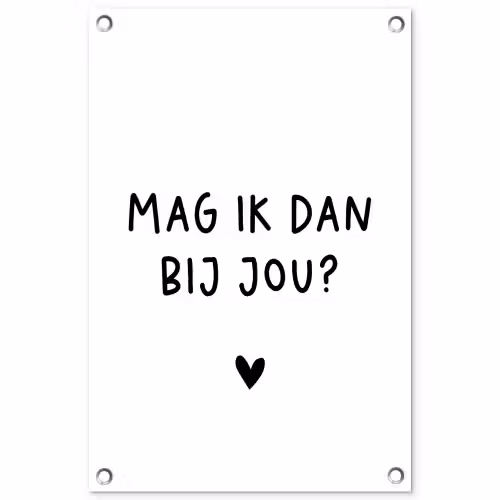 Spreuken - Mag ik dan bij jou - Quotes - Claudia de Breij tuinposter los doek klein -3d