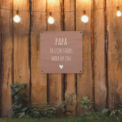 Spreuken - Papa ik lijk steeds meer op jou - Quotes - Papa - Stef Bos tuinposter los doek klein -sfeer1