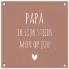 Spreuken - Papa ik lijk steeds meer op jou - Quotes - Papa - Stef Bos tuinposter los doek klein -3d