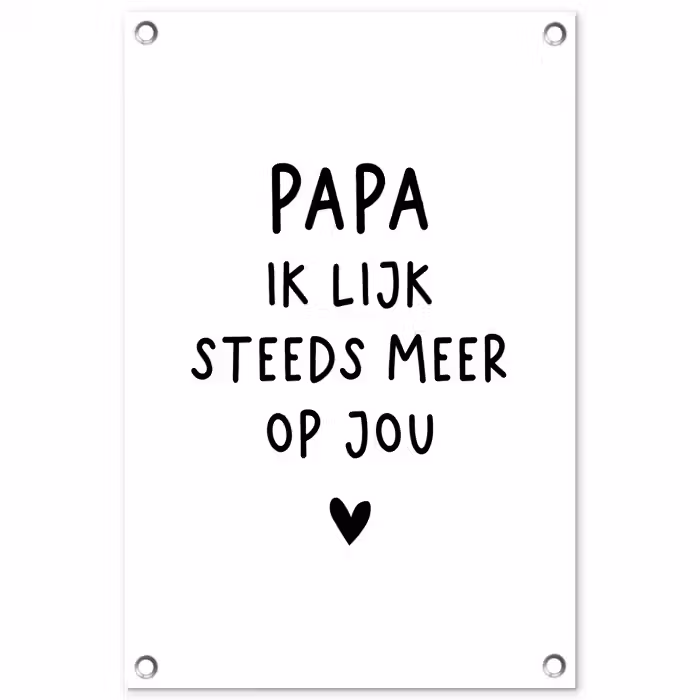 Spreuken - Papa - Papa ik lijk steeds meer op jou - Quotes - Stef Bos tuinposter los doek klein -3d