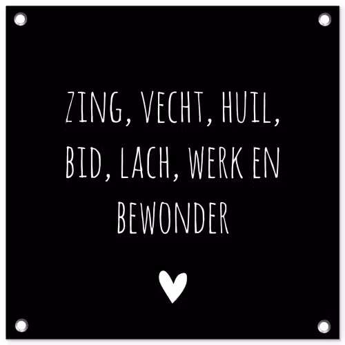 Spreuken - Ramses Shaffy - Zing vecht huil bid lach werk en bewonder - Quotes tuinposter los doek klein -3d