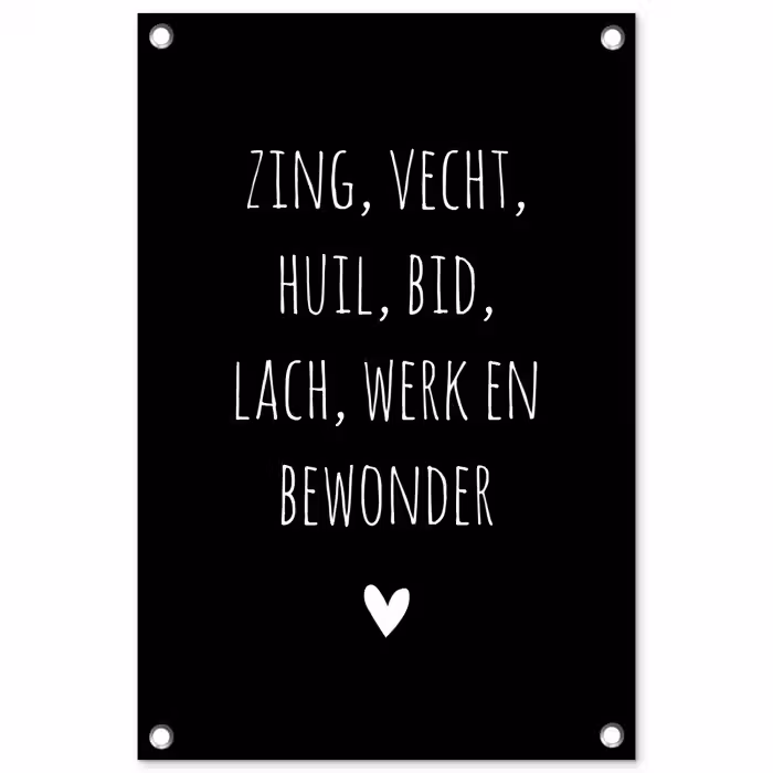 Spreuken - Zing vecht huil bid lach werk en bewonder - Quotes - Ramses Shaffy tuinposter los doek klein -3d