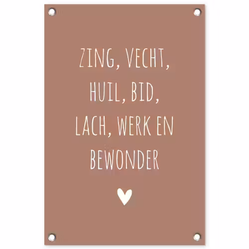 Spreuken - Zing vecht huil bid lach werk en bewonder - Quotes - Ramses Shaffy tuinposter los doek klein -3d