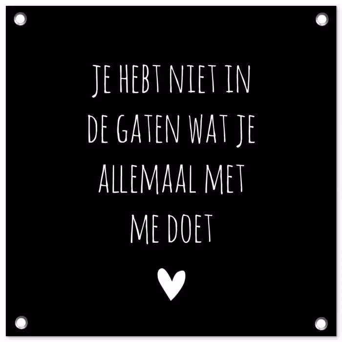 Spreuken - Wat je allemaal met me doet - Quotes tuinposter los doek klein -3d