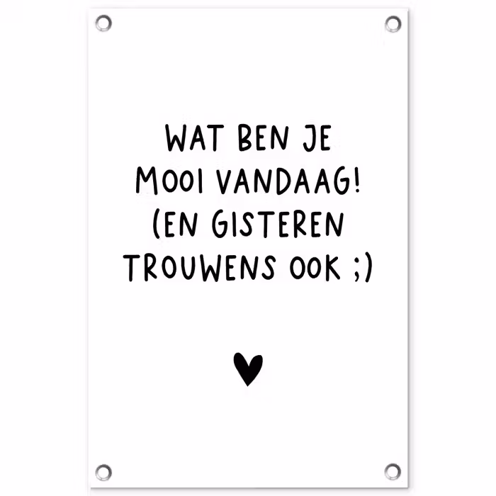 Spreuken - Wat ben je mooi vandaag - Quotes tuinposter los doek klein -3d