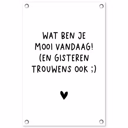 Spreuken - Wat ben je mooi vandaag - Quotes tuinposter los doek klein -3d