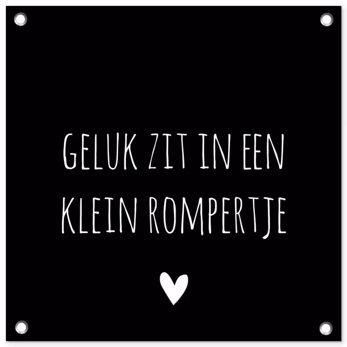 Spreuken - Quotes - Geluk zit in een klein rompertje tuinposter los doek klein -3d