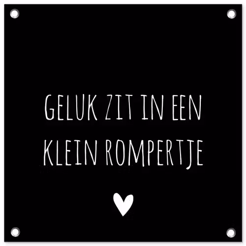 Spreuken - Quotes - Geluk zit in een klein rompertje tuinposter los doek klein -3d