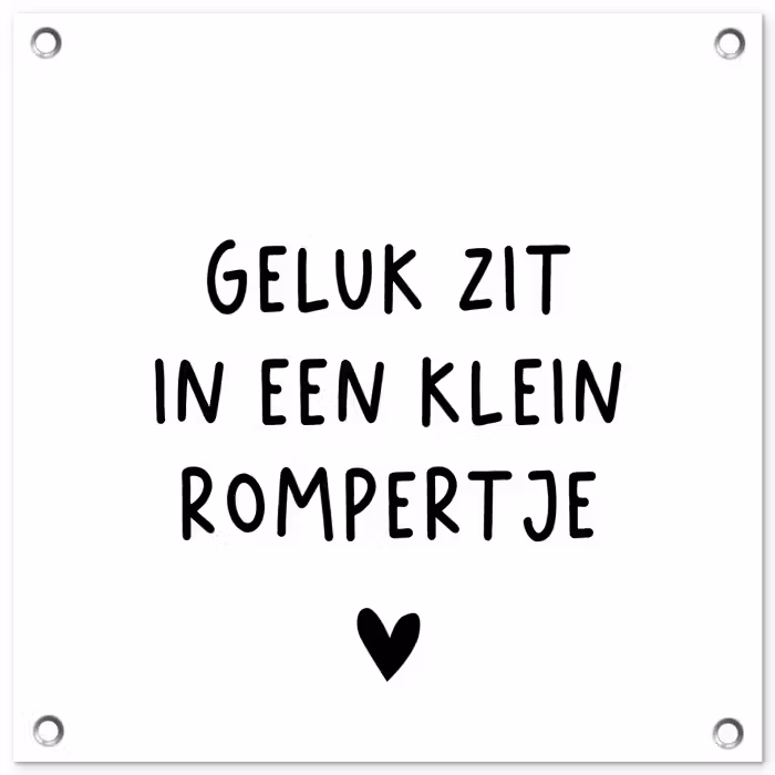 Spreuken - Quotes - Geluk zit in een klein rompertje tuinposter los doek klein -3d