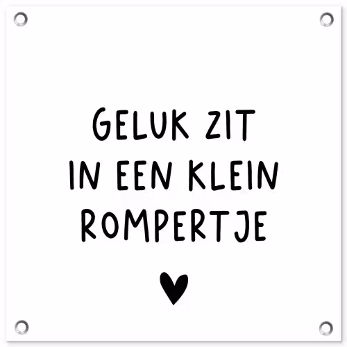 Spreuken - Quotes - Geluk zit in een klein rompertje tuinposter los doek klein -3d