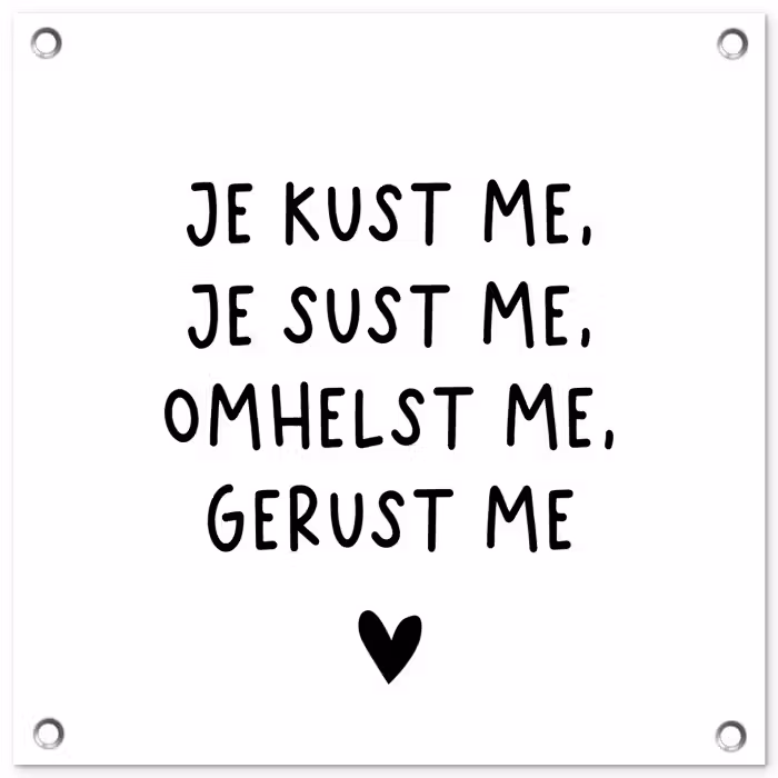Spreuken - Quotes - Je kust je je sust me - Maaike Ouboter tuinposter los doek klein -3d