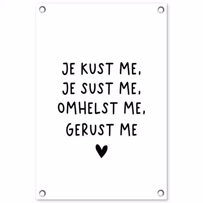 Spreuken - Quotes - Je kust je je sust me - Maaike Ouboter tuinposter los doek klein -3d
