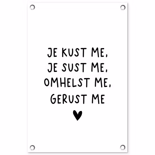 Spreuken - Quotes - Je kust je je sust me - Maaike Ouboter tuinposter los doek klein -3d