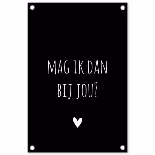 Spreuken - Quotes - Mag ik dan bij jou - Claudia de Breij tuinposter los doek klein -3d