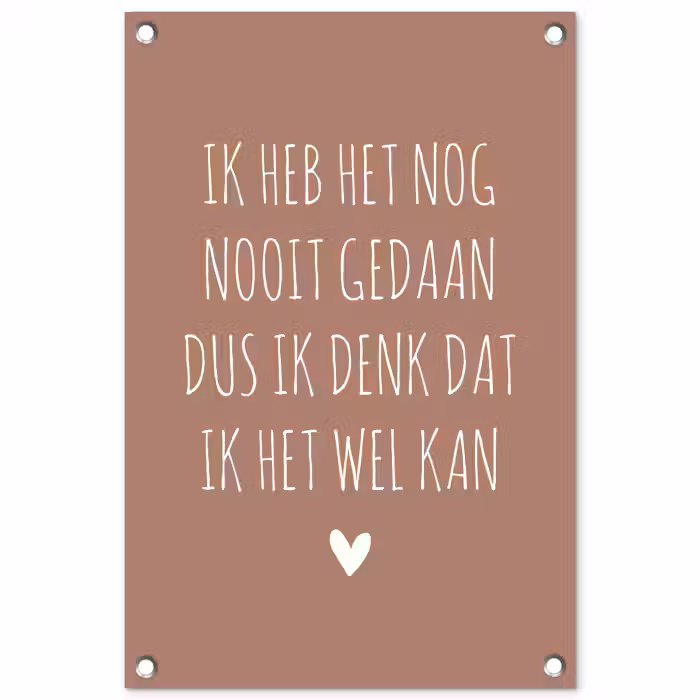 Spreuken - Quotes - Ik heb het nog nooit gedaan dus tuinposter los doek klein -3d