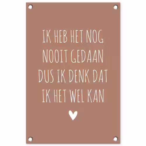Spreuken - Quotes - Ik heb het nog nooit gedaan dus tuinposter los doek klein -3d