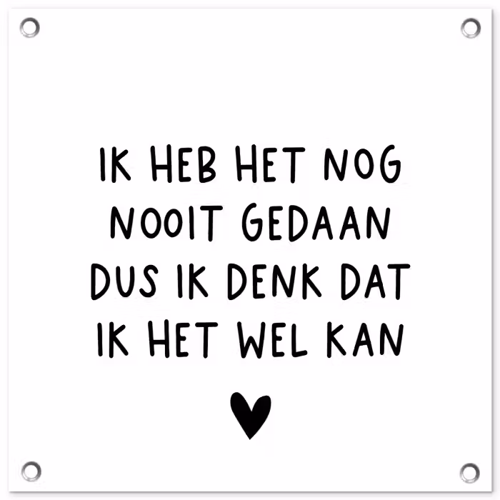 Spreuken - Quotes - Ik heb het nog nooit gedaan dus tuinposter los doek klein -3d