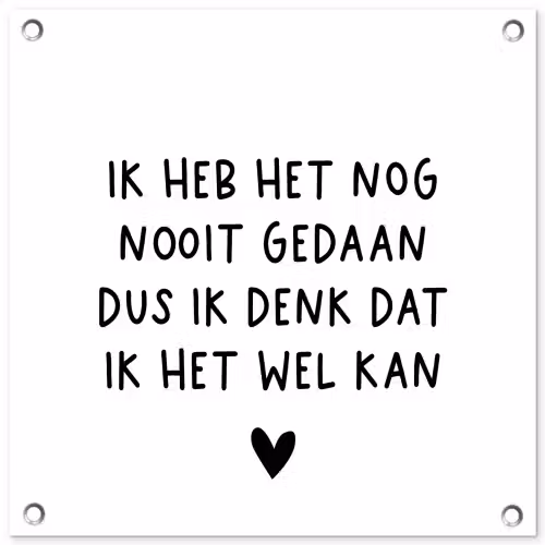 Spreuken - Quotes - Ik heb het nog nooit gedaan dus tuinposter los doek klein -3d