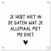 Spreuken - Quotes - Wat je allemaal met me doet tuinposter los doek klein -3d