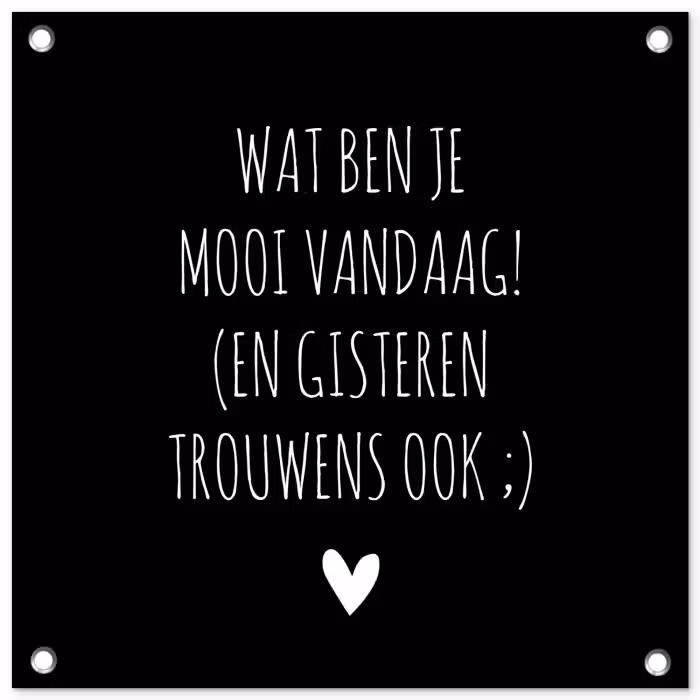 Spreuken - Quotes - Wat ben je mooi vandaag tuinposter los doek klein -3d