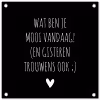Spreuken - Quotes - Wat ben je mooi vandaag tuinposter los doek klein -3d