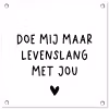Spreuken - Doe mij maar levenslang met jou - Quotes tuinposter los doek klein -3d