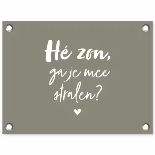 Spreuken - Zomer - Hé zon, ga je mee stralen? - Zon - Tekst tuinposter los doek klein -3d