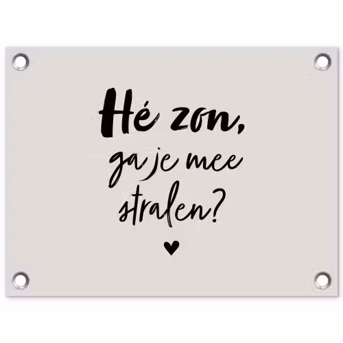 Tekst - Hé zon, ga je mee stralen? - Quotes - Zomer tuinposter los doek klein -3d
