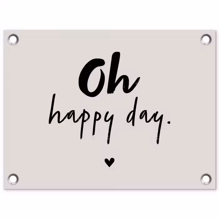 Tekst - Oh happy day - Quotes - Blij tuinposter los doek klein -3d