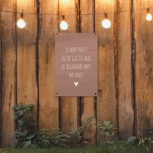 Wat je allemaal met me doet - Spreuken - Quotes tuinposter los doek klein -sfeer1